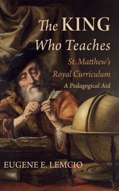 The King Who Teaches: St. Matthew's Royal Curriculum (eBook, ePUB) - Lemcio, Eugene E.