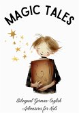 Magic Tales: Bilingual German-English Adventures for Kids (eBook, ePUB) Magic Tales: Bilingual German-English Adventures for Kids (eBook, ePUB)
