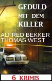 Geduld mit dem Killer: 6 Krimis (eBook, ePUB)