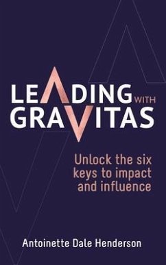Leading With Gravitas (eBook, ePUB) - Dale Henderson, Antoinette