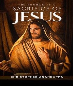 The Eucharistic Sacrifice of Jesus (eBook, ePUB) - Anandappa, Christopher