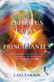 Espíritus Guías Para Principiantes: Cómo Escuchar El Llamado Del Universo y Comunicarte Con Tus Espíritus Guías y Tus Ángeles Guardianes (Layla Moon Español, #2) (eBook, ePUB)