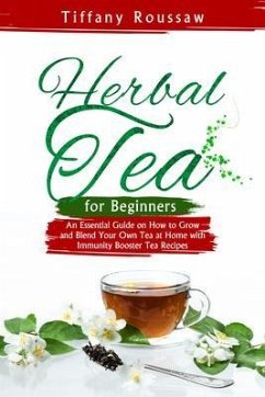 HERBAL TEA FOR BEGINNERS (eBook, ePUB) - Roussaw, Tiffany