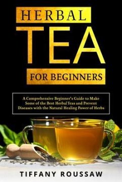 HERBAL TEA FOR BEGINNERS (eBook, ePUB) - Roussaw, Tiffany