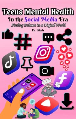 Cover Teens Mental Health in the Social Media Era: Finding Balance in a Digital World (Health & Wellness) (eBook, ePUB)