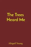 The Trees Heard Me (eBook, ePUB)