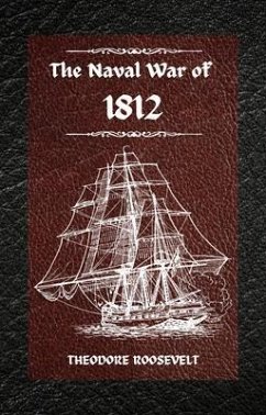 The Naval War of 1812 (Complete Edition) (eBook, ePUB) - Roosevelt, Theodore