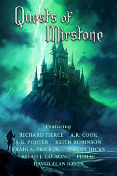 Quests of Mirstone (eBook, ePUB) - Fierce, Richard; Price Jr., Craig A.; pdmac; Porter, A.G.; Jones, David Alan; Cook, A.R.; Hicks, Jeremy; Robinson, Keith; Tay-Song, Selah J