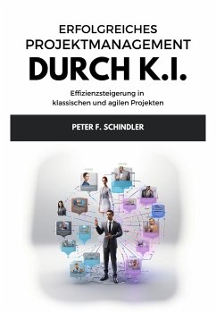 Erfolgreiches Projektmanagement durch K.I. (eBook, ePUB) - Schindler, Peter F.