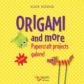 Origami and more. Papercraft projects galore! (eBook, ePUB)