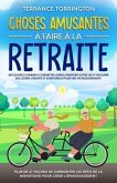 Choses Amusantes à Faire à la Retraite (eBook, ePUB) Choses Amusantes à Faire à la Retraite (eBook, ePUB)