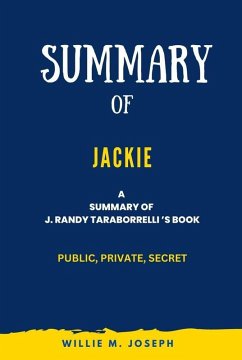 Summary of Jackie By J. Randy Taraborrelli: Public, Private, Secret (eBook, ePUB) - Joseph, Willie M.