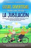 Cosas Divertidas Para Hacer en la Jubilación (eBook, ePUB) Cosas Divertidas Para Hacer en la Jubilación (eBook, ePUB)