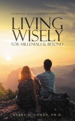 Living Wisely - For Millenials & Beyond (eBook, ePUB) - Cohen, Ph. D.