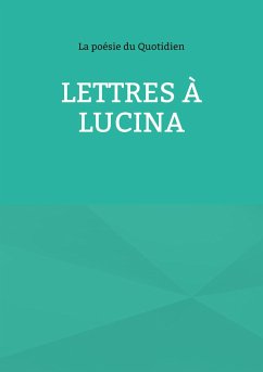 Lettres à Lucina - du Quotidien, La poésie