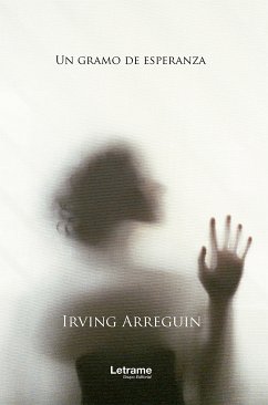 Un gramo de esperanza (eBook, ePUB) - Arreguin, Irving