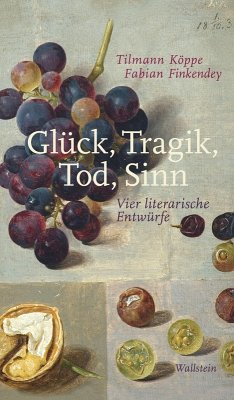 Glück, Tragik, Tod, Sinn (eBook, PDF) - Köppe, Tilmann; Finkendey, Fabian