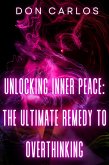 Unlocking Inner Peace: The Ultimate Remedy to Overthinking (eBook, ePUB)