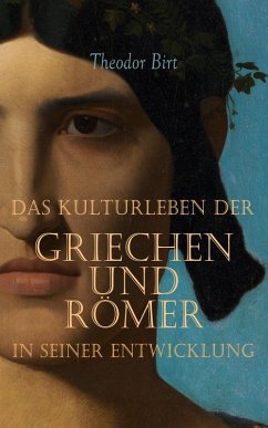 Das Kulturleben der Griechen und Römer in seiner Entwicklung (eBook, ePUB) - Birt, Theodor