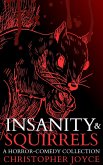 Insanity & Squirrels: A Horror-Comedy Collection (eBook, ePUB) Insanity & Squirrels: A Horror-Comedy Collection (eBook, ePUB)