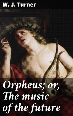 Orpheus; or, The music of the future (eBook, ePUB) - Turner, W. J.