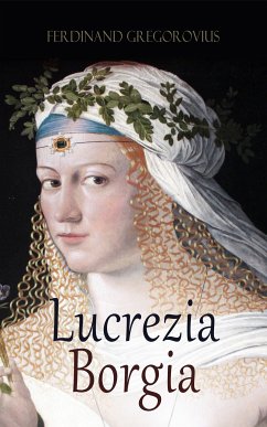 Lucrezia Borgia (eBook, ePUB) - Gregorovius, Ferdinand