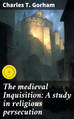 Cover The medieval Inquisition: A study in religious persecution (eBook, ePUB)