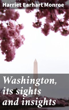 Washington, its sights and insights (eBook, ePUB) - Monroe, Harriet Earhart