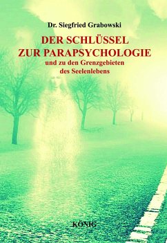 Der Schlüssel zur Parapsychologie und zu den Grenzgebieten des Seelenlebens - Grabowski, Dr. Siegfried