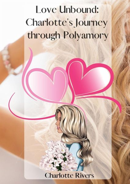 Love Unbound: Charlotte's Journey through Polyamory (eBook, ePUB)