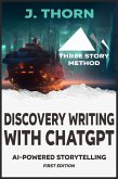 Discovery Writing with ChatGPT: AI-Powered Storytelling (Three Story Method, #6) (eBook, ePUB)