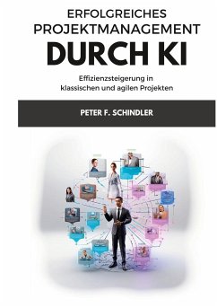 Erfolgreiches Projektmanagement durch KI - Schindler, Peter F.