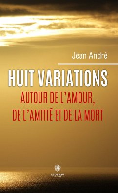 Huit variations autour de l’amour, de l’amitié et de la mort (eBook, ePUB) - André, Jean