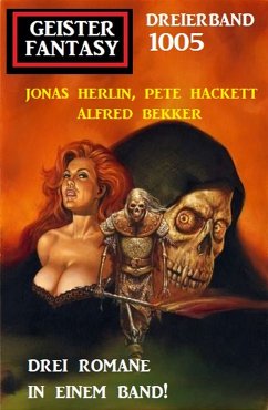 Geister Fantasy Dreierband 1005 (eBook, ePUB) - Bekker, Alfred; Hackett, Pete; Herlin, Jonas