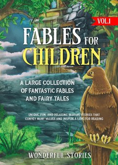 Fables for Children A large collection of fantastic fables and fairy tales. (Vol.1) (eBook, ePUB) - Stories, Wonderful