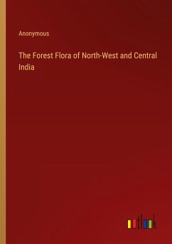 The Forest Flora of North-West and Central India - Anonymous