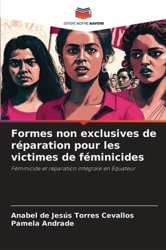 Formes non exclusives de réparation pour les victimes de féminicides - Torres Cevallos, Anabel de Jesús;Andrade, Pamela