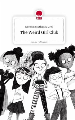 The Weird Girl Club. Life is a Story - story.one - Groß, Josephine Katharina