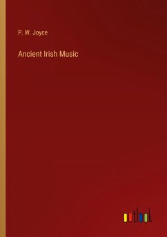 Ancient Irish Music - Joyce, P. W.