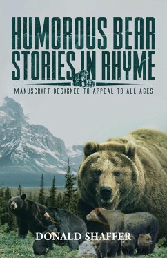 Humorous Bear Stories in Rhyme: Manuscript Designed to Appeal to All Ages - Shaffer, Donald