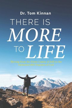 There Is More to Life: Moving from the Finite Limits of Self to the Immeasurable Expanse of God - Kinnan, Tom