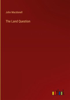 The Land Question - Macdonell, John