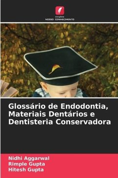 Glossário de Endodontia, Materiais Dentários e Dentisteria Conservadora - Aggarwal, Nidhi;Gupta, Rimple;Gupta, Hitesh