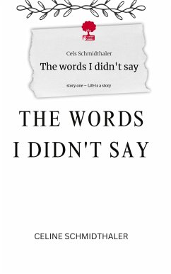 The words I didn't say. Life is a Story - story.one - Schmidthaler, Cels