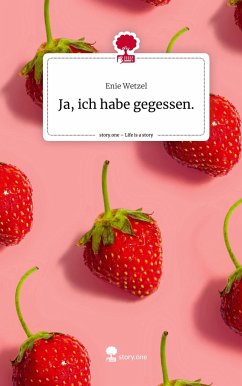 Ja, ich habe gegessen.. Life is a Story - story.one - Wetzel, Enie