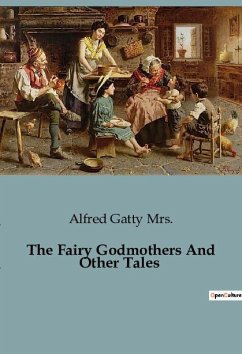 The Fairy Godmothers And Other Tales - Alfred Gatty