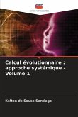 Calcul évolutionnaire : approche systémique - Volume 1
