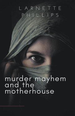 Murder Mayhem and the Motherhouse - Phillips, Larnette