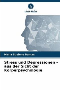 Stress und Depressionen - aus der Sicht der Körperpsychologie - Dantas, Maria Suelene