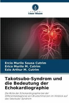 Takotsubo-Syndrom und die Bedeutung der Echokardiographie - Sousa Cutrim, Ercio Murilo;M. Cutrim, Erico Murilo;M. Cutrim, Ezio Arthur